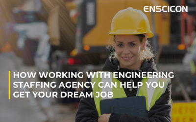 How Working with an Engineering Staffing Agency Can Help You Get Your Dream Job