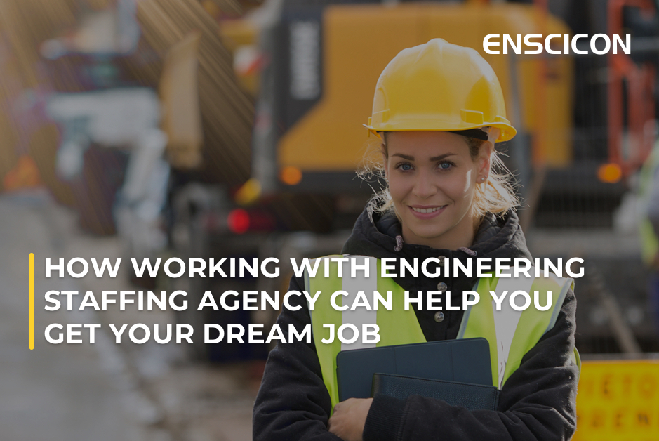 How Working with an Engineering Staffing Agency Can Help You Get Your Dream Job