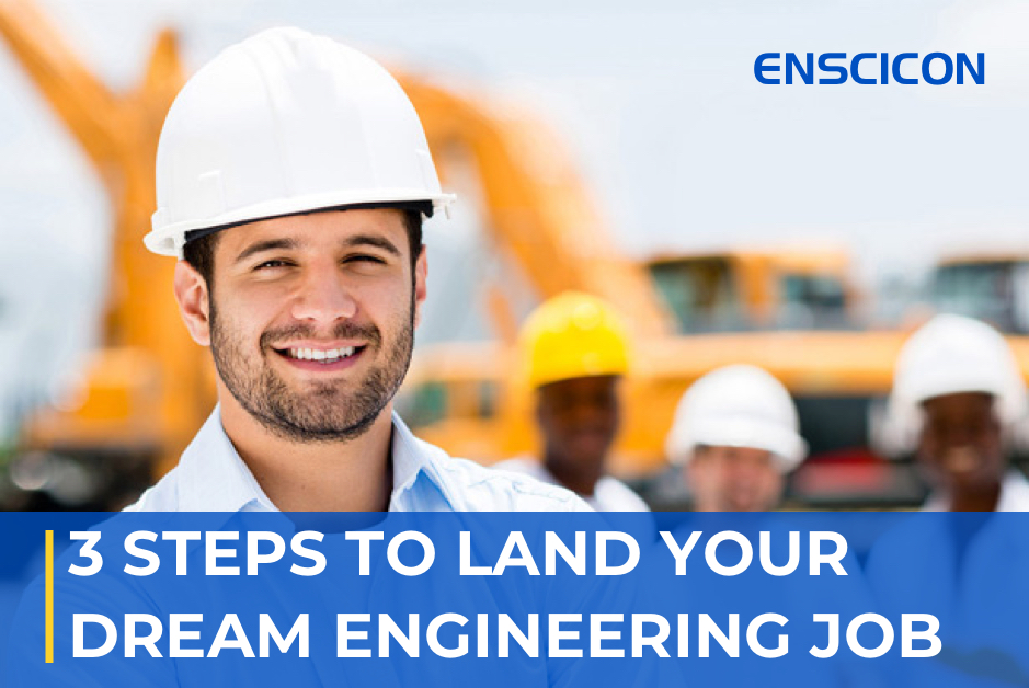 3 Steps To Land Your Dream Engineering Job
