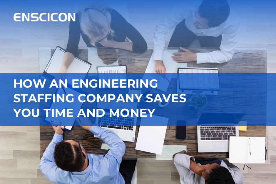 How an Engineering Staffing Company Saves You Time and Money